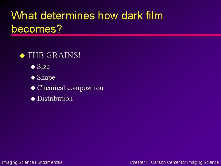 What determines how dark film becomes? u THE GRAINS! u Size u Shape u