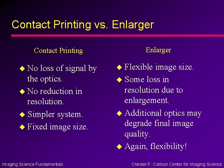 Contact Printing vs. Enlarger Contact Printing u No loss of signal by the optics.