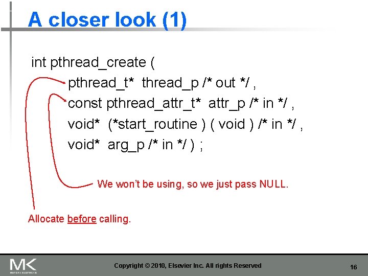 A closer look (1) int pthread_create ( pthread_t* thread_p /* out */ , const