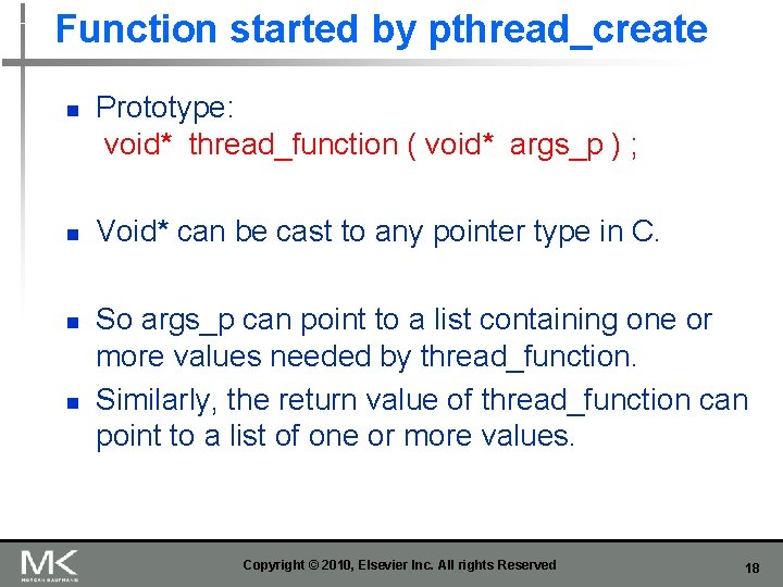 Function started by pthread_create n n Prototype: void* thread_function ( void* args_p ) ;