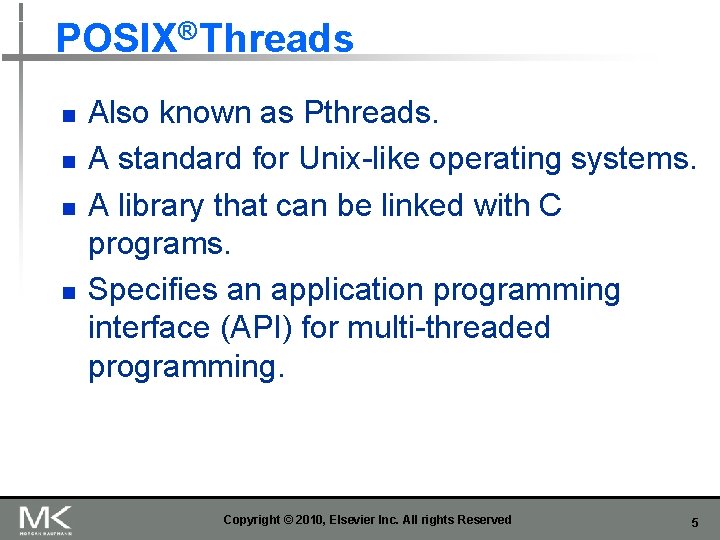 POSIX® Threads n n Also known as Pthreads. A standard for Unix-like operating systems.