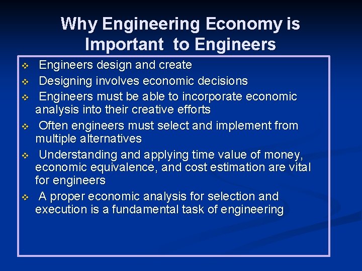 Why Engineering Economy is Important to Engineers v v v Engineers design and create