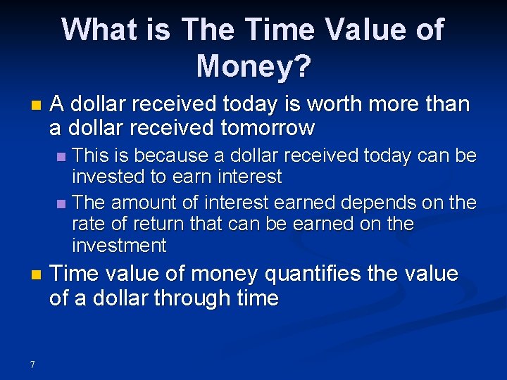 What is The Time Value of Money? n A dollar received today is worth