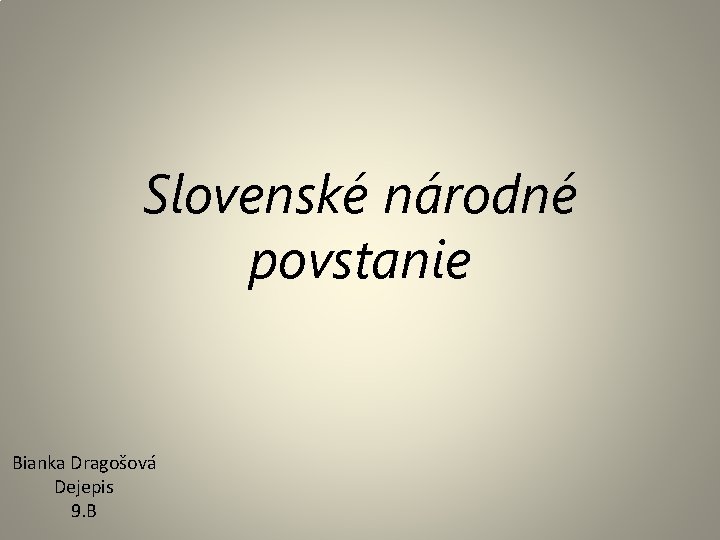 Slovenské národné povstanie Bianka Dragošová Dejepis 9. B 