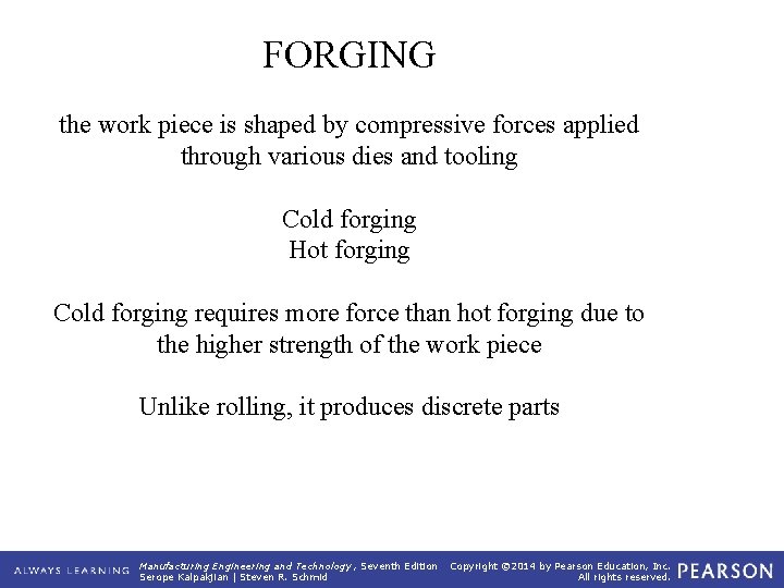 FORGING the work piece is shaped by compressive forces applied through various dies and