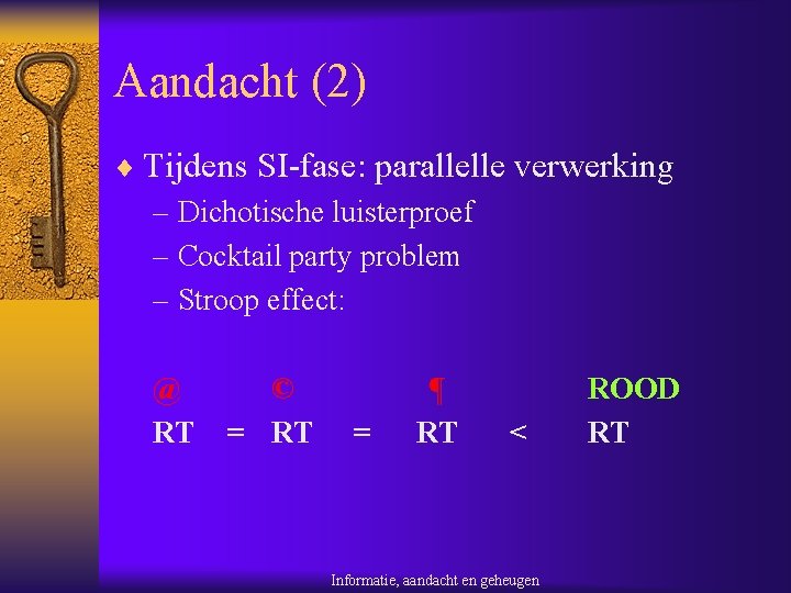 Aandacht (2) ¨ Tijdens SI-fase: parallelle verwerking – Dichotische luisterproef – Cocktail party problem