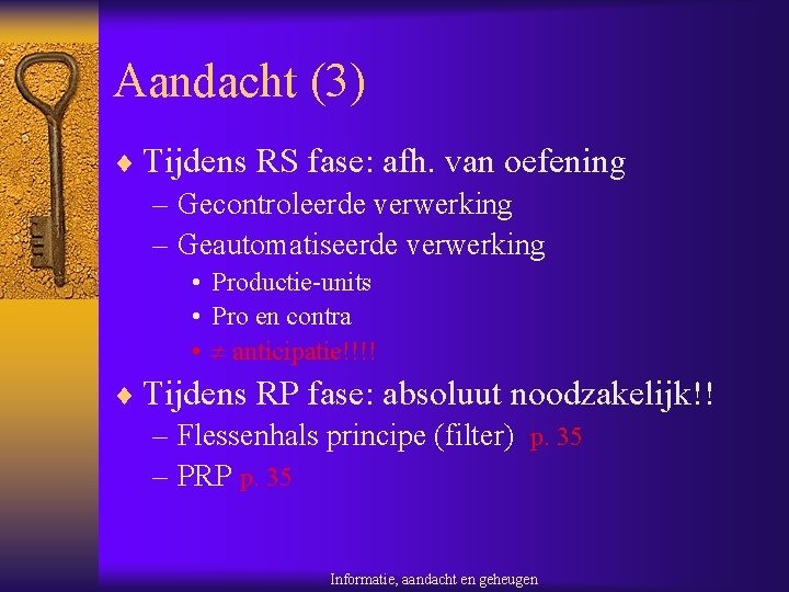 Aandacht (3) ¨ Tijdens RS fase: afh. van oefening – Gecontroleerde verwerking – Geautomatiseerde