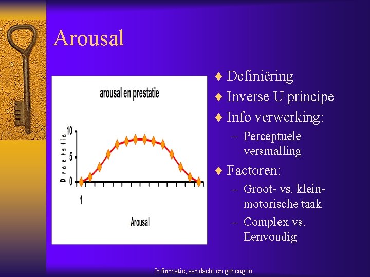 Arousal ¨ Definiëring ¨ Inverse U principe ¨ Info verwerking: – Perceptuele versmalling ¨