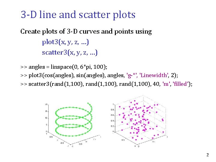 3 -D line and scatter plots Create plots of 3 -D curves and points 3 -D line and scatter plots Create plots of 3 -D curves and points