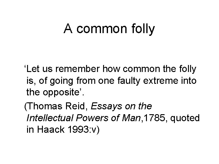 A common folly ‘Let us remember how common the folly is, of going from