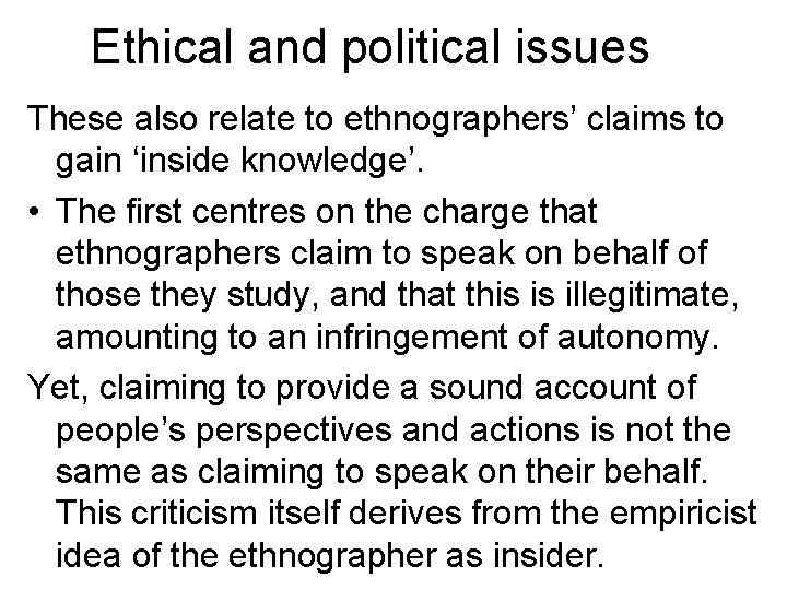 Ethical and political issues These also relate to ethnographers’ claims to gain ‘inside knowledge’.