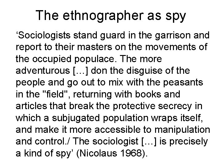 The ethnographer as spy ‘Sociologists stand guard in the garrison and report to their