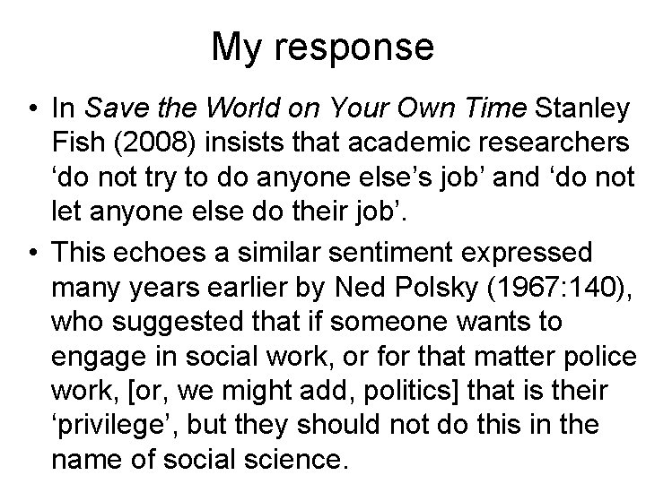 My response • In Save the World on Your Own Time Stanley Fish (2008)