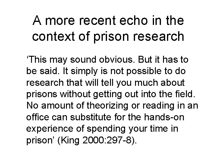 A more recent echo in the context of prison research ‘This may sound obvious.