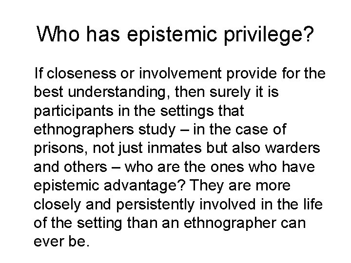 Who has epistemic privilege? If closeness or involvement provide for the best understanding, then