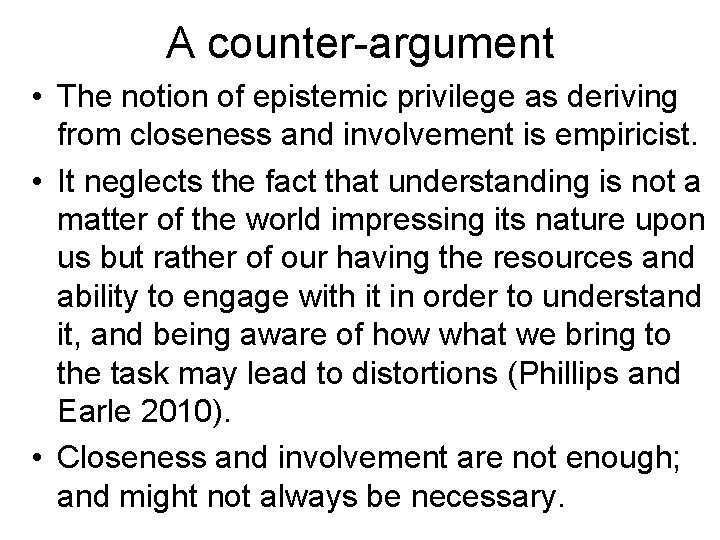 A counter-argument • The notion of epistemic privilege as deriving from closeness and involvement
