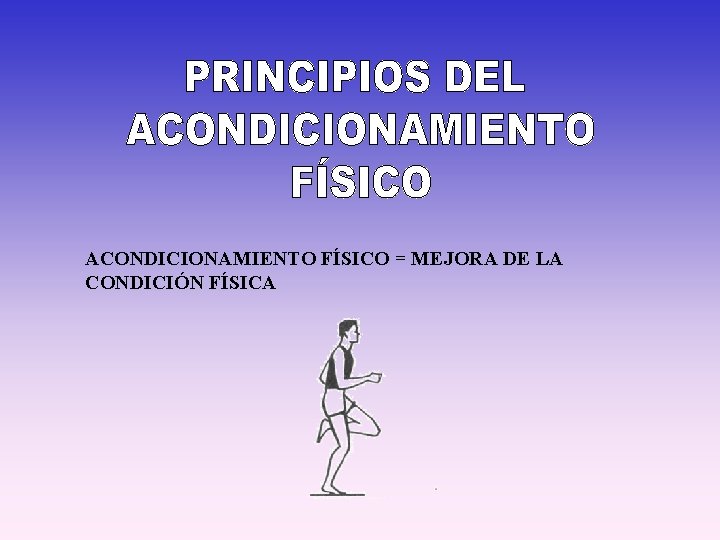 ACONDICIONAMIENTO FÍSICO = MEJORA DE LA CONDICIÓN FÍSICA 