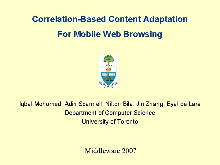 Correlation-Based Content Adaptation For Mobile Web Browsing Iqbal Mohomed, Adin Scannell, Nilton Bila, Jin