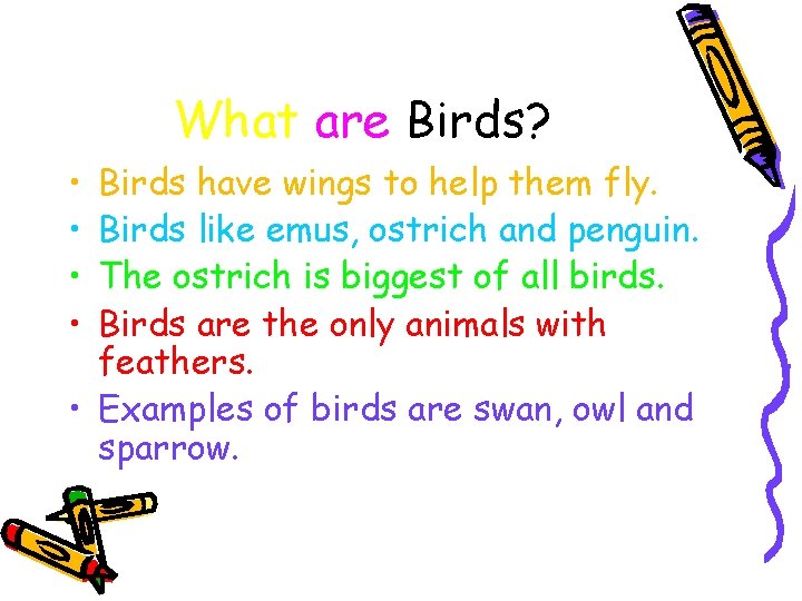 What are Birds? • • Birds have wings to help them fly. Birds like
