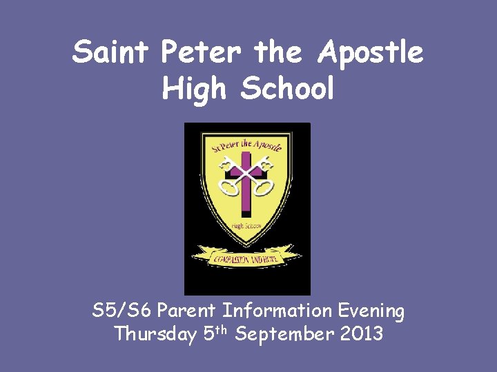 Saint Peter the Apostle High School S 5/S 6 Parent Information Evening Thursday 5