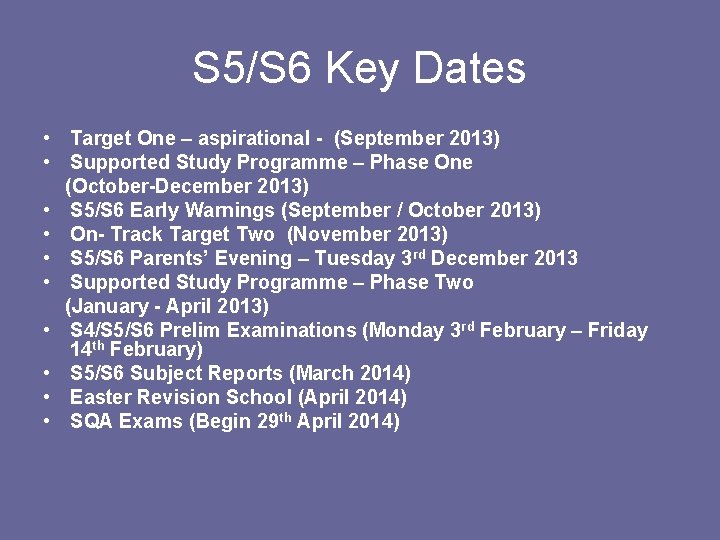 S 5/S 6 Key Dates • Target One – aspirational - (September 2013) •