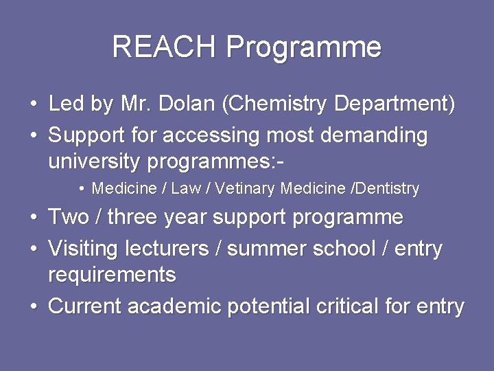 REACH Programme • Led by Mr. Dolan (Chemistry Department) • Support for accessing most