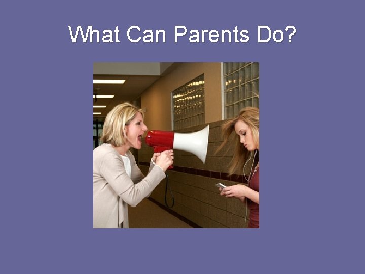 What Can Parents Do? 