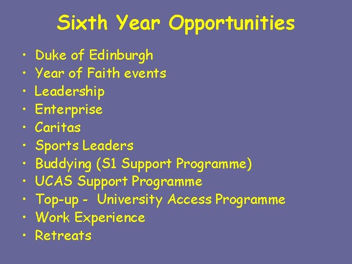 Sixth Year Opportunities • • • Duke of Edinburgh Year of Faith events Leadership