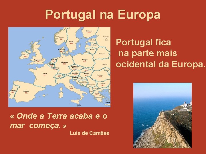 Portugal na Europa Portugal fica na parte mais ocidental da Europa. « Onde a