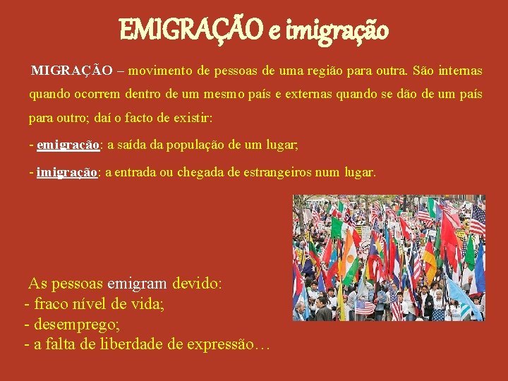 EMIGRAÇÃO e imigração MIGRAÇÃO – movimento de pessoas de uma região para outra. São