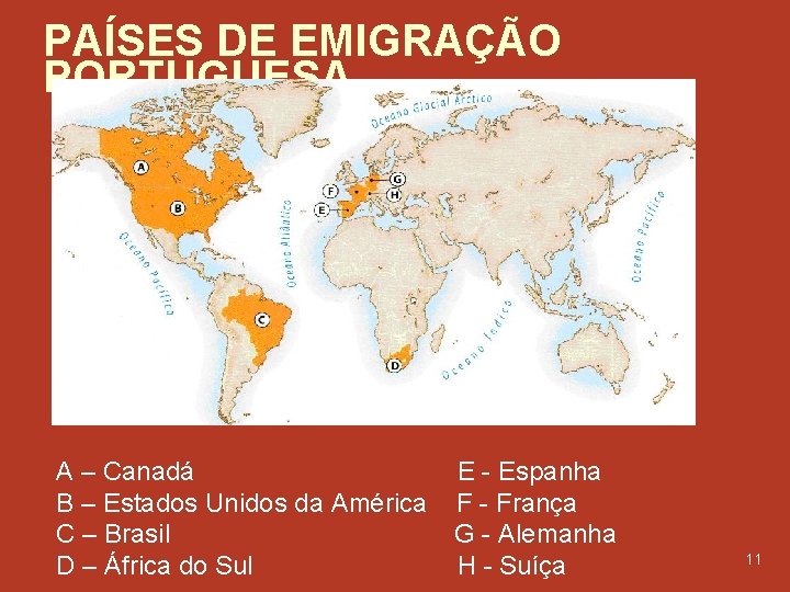 PAÍSES DE EMIGRAÇÃO PORTUGUESA A – Canadá B – Estados Unidos da América C