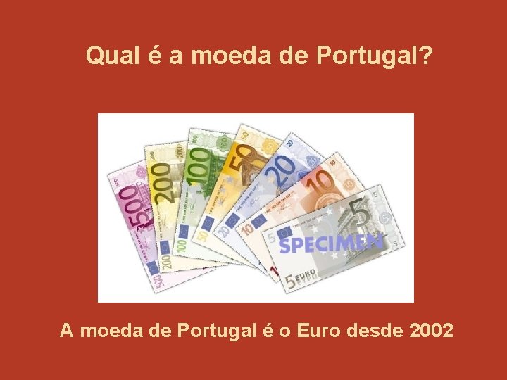 Qual é a moeda de Portugal? A moeda de Portugal é o Euro desde