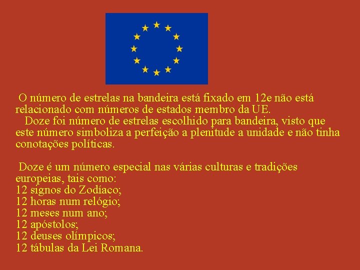 O número de estrelas na bandeira está fixado em 12 e não está relacionado O número de estrelas na bandeira está fixado em 12 e não está relacionado