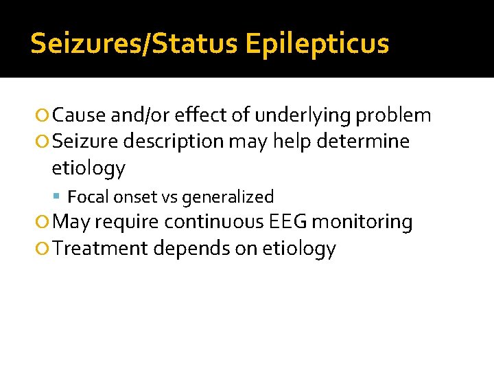 Seizures/Status Epilepticus Cause and/or effect of underlying problem Seizure description may help determine etiology