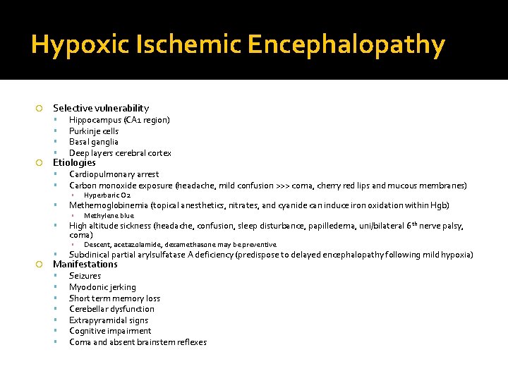 Hypoxic Ischemic Encephalopathy Selective vulnerability Hippocampus (CA 1 region) Purkinje cells Basal ganglia Deep