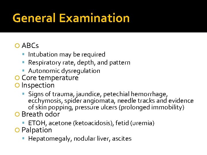 General Examination ABCs Intubation may be required Respiratory rate, depth, and pattern Autonomic dysregulation