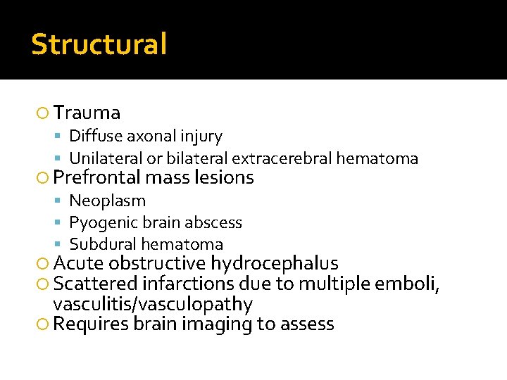 Structural Trauma Diffuse axonal injury Unilateral or bilateral extracerebral hematoma Prefrontal mass lesions Neoplasm