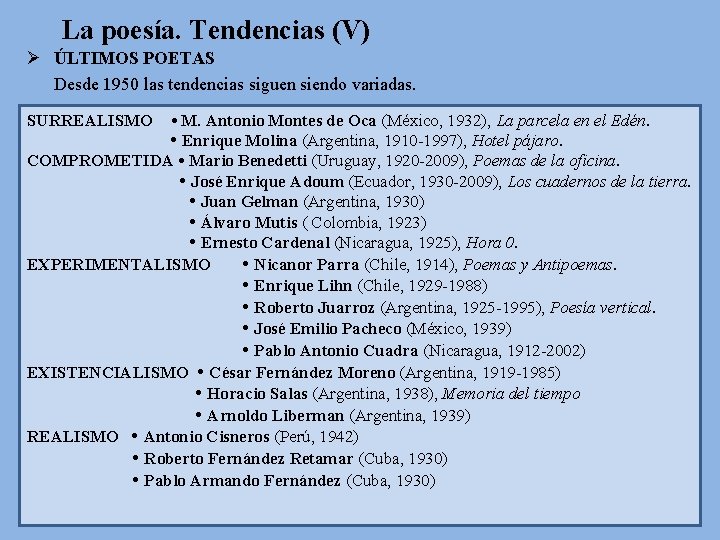 La poesía. Tendencias (V) Ø ÚLTIMOS POETAS Desde 1950 las tendencias siguen siendo variadas.