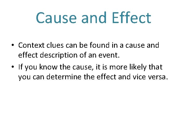 Cause and Effect • Context clues can be found in a cause and effect