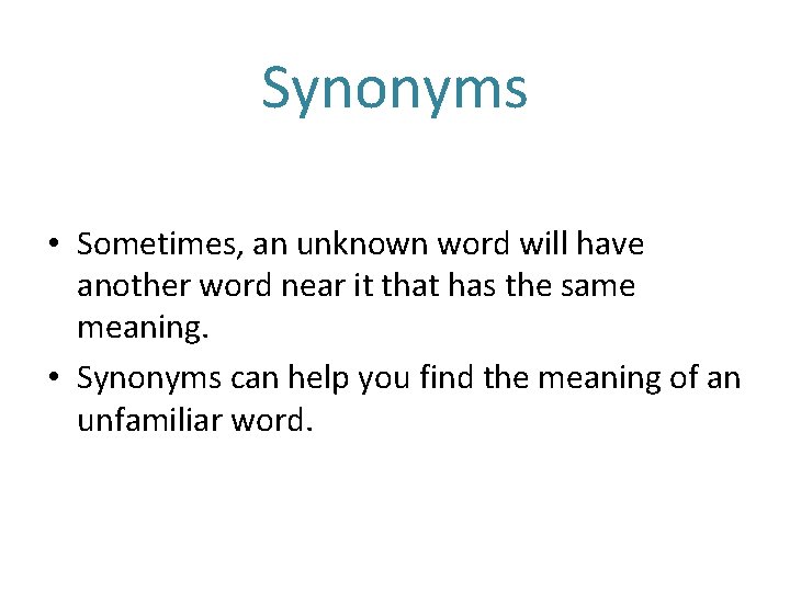 Synonyms • Sometimes, an unknown word will have another word near it that has