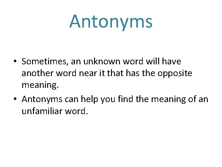 Antonyms • Sometimes, an unknown word will have another word near it that has