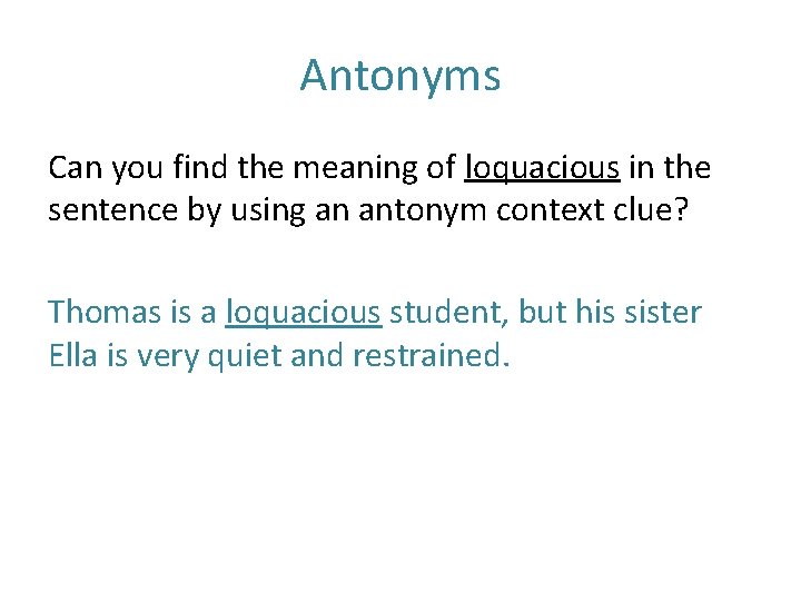 Antonyms Can you find the meaning of loquacious in the sentence by using an