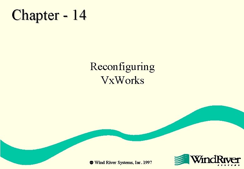 Chapter - 14 Reconfiguring Vx. Works ã Wind River Systems, Inc. 1997 