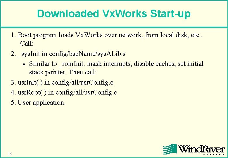 Downloaded Vx. Works Start-up 1. Boot program loads Vx. Works over network, from local