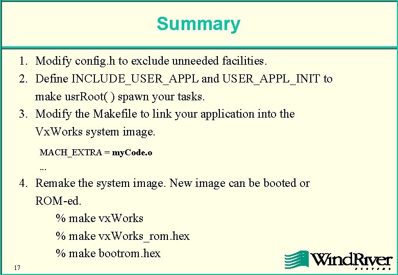 Summary 1. Modify config. h to exclude unneeded facilities. 2. Define INCLUDE_USER_APPL and USER_APPL_INIT