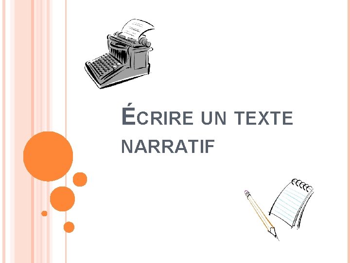 ÉCRIRE UN TEXTE NARRATIF 