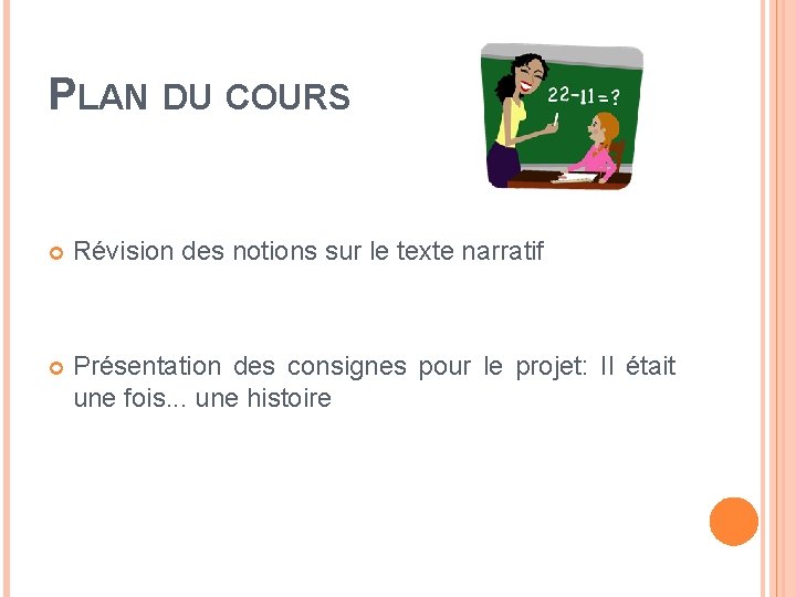 PLAN DU COURS Révision des notions sur le texte narratif Présentation des consignes pour