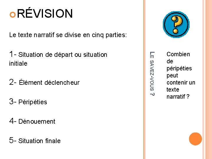  RÉVISION Le texte narratif se divise en cinq parties: initiale 2 - Élément