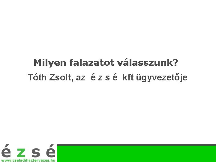 Milyen falazatot válasszunk? Tóth Zsolt, az é z s é kft ügyvezetője 