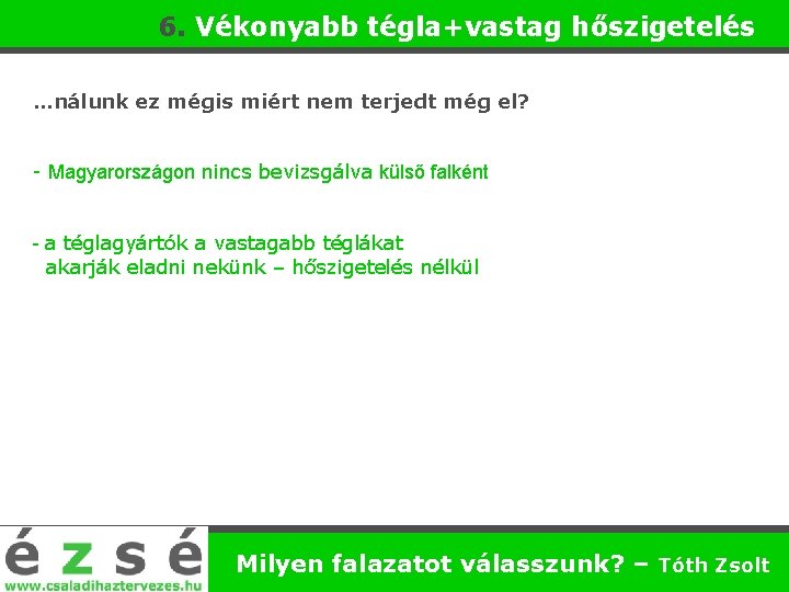 6. Vékonyabb tégla+vastag hőszigetelés …nálunk ez mégis miért nem terjedt még el? - Magyarországon